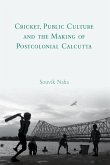 Cricket, Public Culture and the Making of Postcolonial Calcutta (eBook, PDF) Cricket, Public Culture and the Making of Postcolonial Calcutta (eBook, PDF)