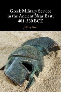 Greek Military Service in the Ancient Near East, 401-330 BCE (eBook, PDF) - Rop, Jeffrey (University of Minnesota