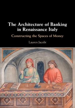 The Architecture of Banking in Renaissance Italy (eBook, PDF) - Jacobi, Lauren (Massachusetts Institute of Technology)