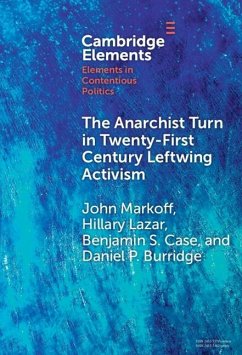 Anarchist Turn in Twenty-First Century Leftwing Activism (eBook, PDF) - Markoff, John (University of Pittsburgh); Lazar, Hillary (University of Pittsburgh); Case, Benjamin S. (Arizona State University); Burridge, Daniel P. (University of North Carolina