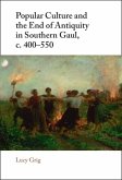 Popular Culture and the End of Antiquity in Southern Gaul, c. 400-550 (eBook, ePUB)