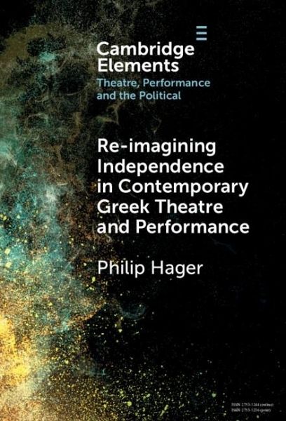 Re-imagining Independence in Contemporary Greek Theatre and Performance (eBook, PDF) Re-imagining Independence in Contemporary Greek Theatre and Performance (eBook, PDF)