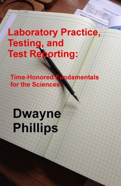 Laboratory Practice, Testing, and Reporting: Time-Honored Fundamentals for the Sciences (eBook, ePUB) - Phillips, Dwayne