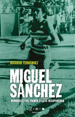 Miguel Sánchez. Memoria(s) del primer atleta desaparecido (eBook, ePUB) Cover Miguel Sánchez. Memoria(s) del primer atleta desaparecido (eBook, ePUB)
