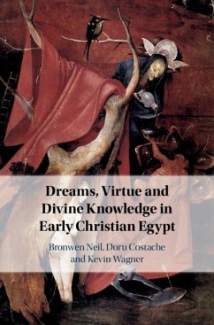 Dreams, Virtue and Divine Knowledge in Early Christian Egypt (eBook, PDF) - Neil, Bronwen (Macquarie University; Costache, Doru; Wagner, Kevin