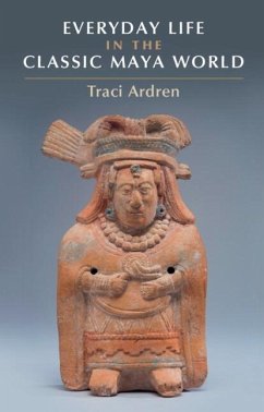Everyday Life in the Classic Maya World (eBook, ePUB) - Ardren, Traci