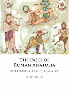 The Pasts of Roman Anatolia (eBook, PDF) - Rojas, Felipe (Brown University