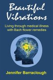 Beautiful Vibrations: Living through medical illness with Bach flower remedies (eBook, ePUB)