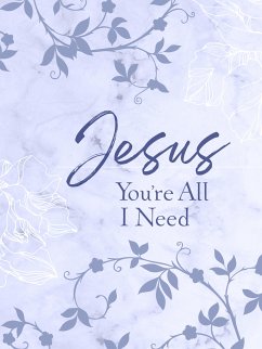 Jesus You're All I Need ziparound devotional (eBook, ePUB) - BroadStreet Publishing Group LLC