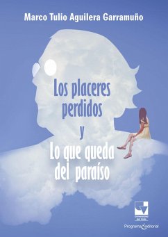 Los placeres perdidos y lo que queda del paraíso (eBook, ePUB) - Aguilera Garramuño, Marco Tulio