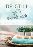 Be Still and Take a Bubble Bath (eBook, ePUB)