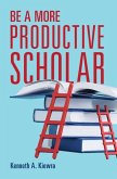 Be a More Productive Scholar (eBook, ePUB)