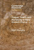 Plague, Towns and Monarchy in Early Modern France (eBook, ePUB) Plague, Towns and Monarchy in Early Modern France (eBook, ePUB)