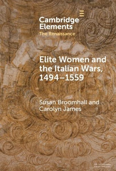 Elite Women and the Italian Wars, 1494-1559 (eBook, ePUB) Elite Women and the Italian Wars, 1494-1559 (eBook, ePUB)