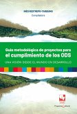 Guía metodológica de proyectos para el cumplimiento de los ODS, una visión desde el mundo en desarrollo (eBook, ePUB) Guía metodológica de proyectos para el cumplimiento de los ODS, una visión desde el mundo en desarrollo (eBook, ePUB)