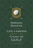 Birdies, Bogeys, and Life Lessons from the Game of Golf (eBook, ePUB)