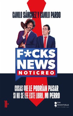 F*CK NEWS (eBook, ePUB) - Sánchez, Camilo; Pardo, Camilo; Sin Fronteras, Grupo Editorial