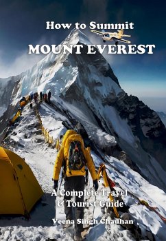 How to Summit Mount Everest: A Complete Travel and Tourist Guide (Tourist Guide's) (eBook, ePUB) - Chauhan, Veena Singh