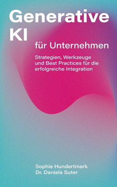 Generative KI für Unternehmen (eBook, ePUB) - Hundertmark, Sophie; Suter, Daniela