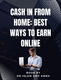 Cash In from Home Best Ways to Earn (eBook, ePUB) Cash In from Home Best Ways to Earn (eBook, ePUB)