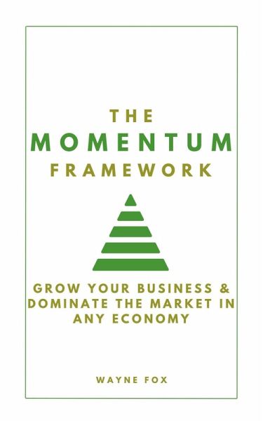 The Momentum Framework: Grow Your Business & Dominate The Market In Any Economy (eBook, ePUB) The Momentum Framework: Grow Your Business & Dominate The Market In Any Economy (eBook, ePUB)