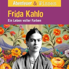 Abenteuer & Wissen, Frida Kahlo - Ein Leben voller Farbe (MP3-Download) - Hempel, Berit