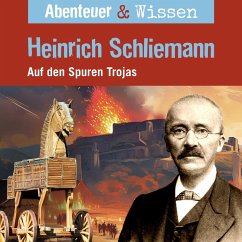 Abenteuer & Wissen, Heinrich Schliemann - Auf den Spuren Trojas (MP3-Download) - Wehrhan, Michael