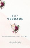 Bela Verdade: Um Devocional De 21 Dias Para Mães (eBook, ePUB) Bela Verdade: Um Devocional De 21 Dias Para Mães (eBook, ePUB)
