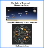 The Roles of Jesus and Thomas the Twin in the Five Primary Astro Calendars (The True Christ Revealed and His Space Age Relevance, #2) (eBook, ePUB) The Roles of Jesus and Thomas the Twin in the Five Primary Astro Calendars (The True Christ Revealed and His Space Age Relevance, #2) (eBook, ePUB)