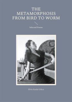 The Metamorphosis from Bird to Worm (eBook, ePUB) - Gökce, Elvin Karda