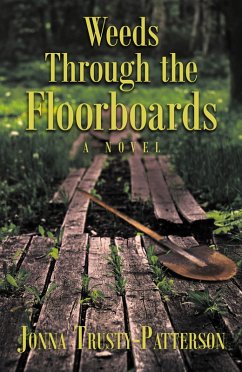 Weeds Through the Floorboards (eBook, ePUB) - Trusty-Patterson, Jonna