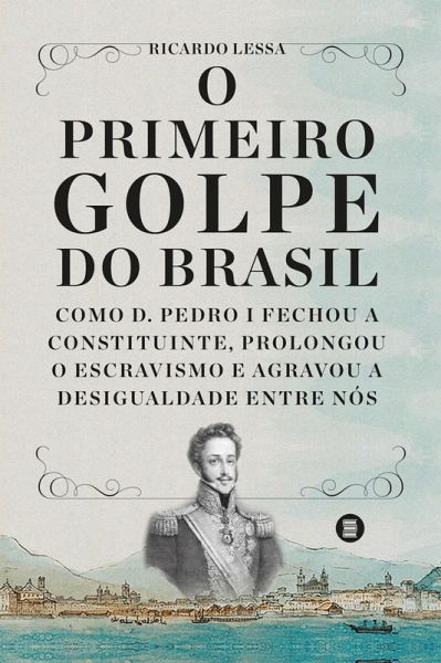 O primeiro golpe do Brasil (eBook, ePUB) O primeiro golpe do Brasil (eBook, ePUB)