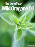 Wild Oregano Oil - How to Improve Your Health and Prevent Illnesses (eBook, ePUB)