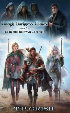 Though Darkness Comes: Book 3 of The Remus Rothwyn Chronicles (eBook, ePUB) - Grish, T. P.