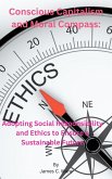 Conscious Capitalism and Moral Compass (eBook, ePUB) Conscious Capitalism and Moral Compass (eBook, ePUB)