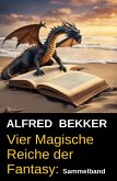 Vier Magische Reiche der Fantasy: Sammelband (eBook, ePUB)
