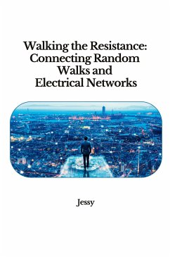 Walking the Resistance: Connecting Random Walks and Electrical Networks - Jessy