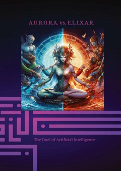 A.U.R.O.R.A. vs. E.L.I.X.A.R. The Duel of Artificial Intelligence - Hartmann, Klaus