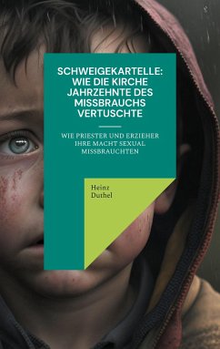 Schweigekartelle: Wie die Kirche Jahrzehnte des Missbrauchs vertuscht - Duthel, Heinz