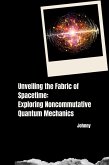 Unveiling the Fabric of Spacetime: Exploring Noncommutative Quantum Mechanics