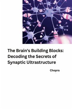 The Brain's Building Blocks: Decoding the Secrets of Synaptic Ultrastructure - Chopra