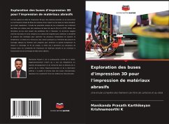 Exploration des buses d'impression 3D pour l'impression de matériaux abrasifs - Karthikeyan, Manikanda Prasath;K, Krishnamoorthi