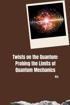 Twists on the Quantum: Probing the Limits of Quantum Mechanics - Kry