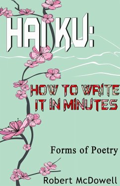 Haiku: How To Write It in Minutes (eBook, ePUB) - Mcdowell, Robert