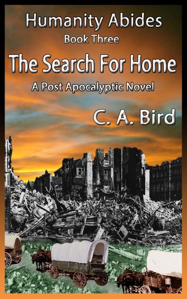 The Search For Home - A Post Apocalyptic Novel (Humanity Abides, #3) (eBook, ePUB) The Search For Home - A Post Apocalyptic Novel (Humanity Abides, #3) (eBook, ePUB)