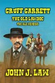 Gruff Garrett - The Old Lawdog - The Old Nemesis (Gruff Garrett Series, #3) (eBook, ePUB) Gruff Garrett - The Old Lawdog - The Old Nemesis (Gruff Garrett Series, #3) (eBook, ePUB)