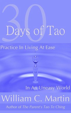 30 Days of Tao - Practice in Living at Ease in an Uneasy World (eBook, ePUB) - Martin, William