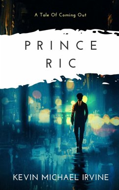 Prince Ric: A Tale of Coming Out (eBook, ePUB) - Irvine, Kevin Michael