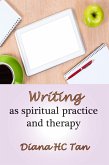Writing As Spiritual Practice And Therapy (eBook, ePUB) Writing As Spiritual Practice And Therapy (eBook, ePUB)