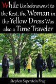 While Unbeknownst to the Rest the Woman in the Yellow Dress Was Also a Time Traveler (eBook, ePUB)